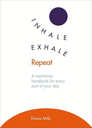 Inhale ·  Exhale ·  Repeat: A meditation handbook for every part of your day