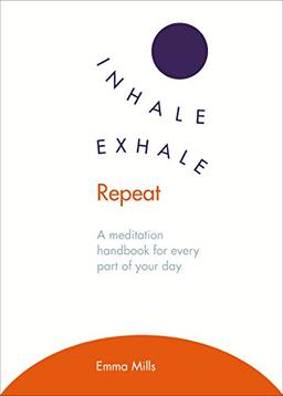 Inhale ·  Exhale ·  Repeat: A meditation handbook for every part of your day