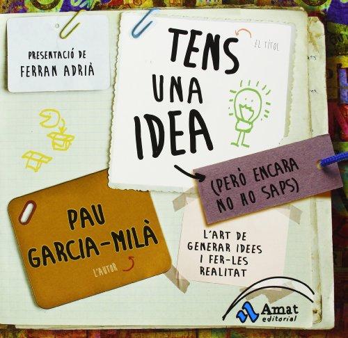 Tens una idea (pero encara no ho saps) : l'art de generar idees i fer-les realitat