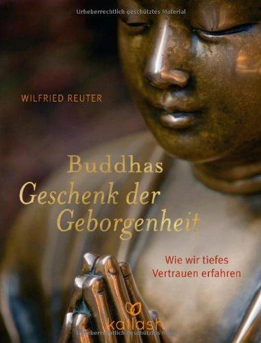 Buddhas Geschenk der Geborgenheit: Wie wir tiefes Vertrauen erfahren