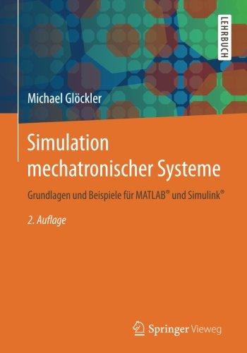 Simulation mechatronischer Systeme: Grundlagen und Beispiele für MATLAB® und Simulink®