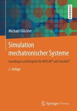 Simulation mechatronischer Systeme: Grundlagen und Beispiele für MATLAB® und Simulink®