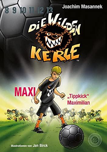 Maxi "Tippkick" Maximilian: »Die wilden Kerle« DWK Bd. 7: »Die wilden Kerle« Bd. 7