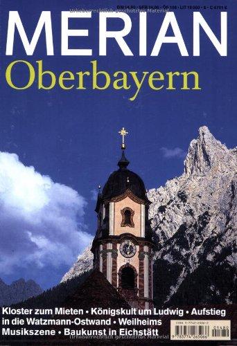 MERIAN Oberbayern: Kloster zum Mieten. Königskult um Ludwig. Aufstieg in die Watzmann-Ostwand. Weilheims Musikszene. Baukunst in Eichstätt (MERIAN Hefte)