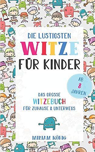 Die lustigsten Witze für Kinder: Das große Witzebuch für Zuhause & Unterwegs ab 8 Jahren + Bonus: Die besten Schülerwitze