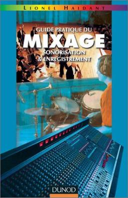 Guide pratique du mixage : sonorisation et enregistrement