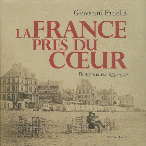 La France près du coeur : photographies en cartes de visite 1854-1900