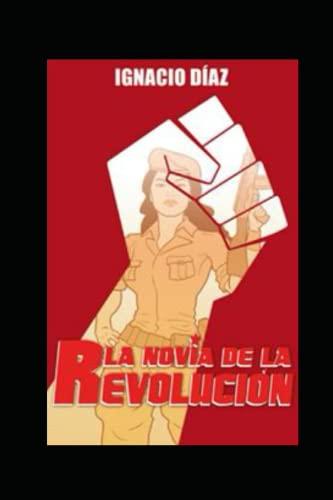 La novia de la revolución (RETRATOS DE UNA CONFRONTACIÓN SUBTERRÁNEA, Band 1)