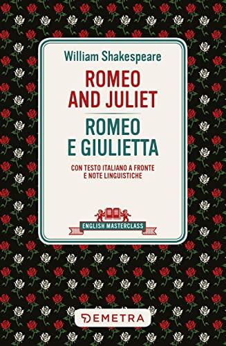 Romeo and Juliet-Romeo e Giulietta. Testo italiano a fronte (English masterclass)