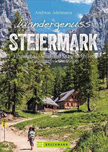 Bruckmann Wanderführer: Wandergenuss Steiermark. 35 spannende Natur- und Kulturerlebnisse auf Wegen mit Aussicht. Mit detaillierten Wegbeschreibungen, ... auf aussichtsreichen Wegen (Erlebnis Wandern)