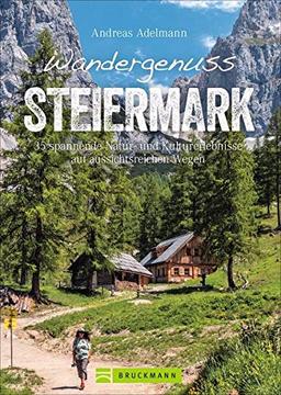 Bruckmann Wanderführer: Wandergenuss Steiermark. 35 spannende Natur- und Kulturerlebnisse auf Wegen mit Aussicht. Mit detaillierten Wegbeschreibungen, ... auf aussichtsreichen Wegen (Erlebnis Wandern)