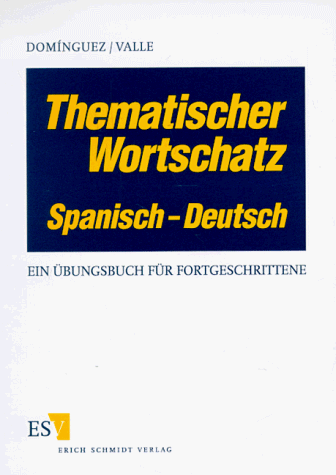 Thematischer Wortschatz Spanisch - Deutsch. Für Fortgeschrittene. Ein Übungsbuch