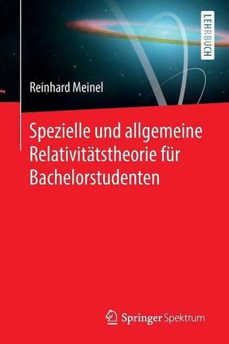 Spezielle und allgemeine Relativitätstheorie für Bachelorstudenten