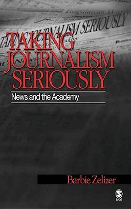 Taking Journalism Seriously: News and the Academy