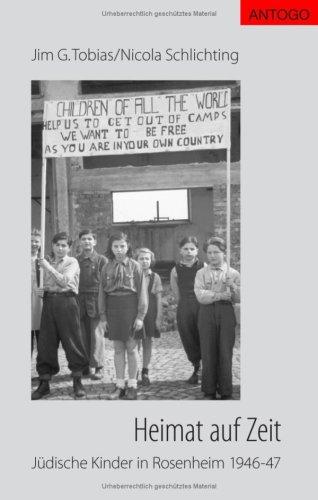 Heimat auf Zeit - Jüdische Kinder in Rosenheim 1946-47: Zur Geschichte des Transient Children's Center" in Rosenheim und der jüdischen DP-Kinderlager ... Bayerisch Gmain, Indersdorf, Prien und Pürten