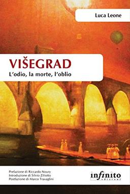 Visegrad. L'odio, la morte, l'oblio (Orienti)