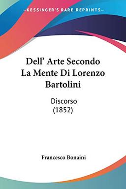 Dell' Arte Secondo La Mente Di Lorenzo Bartolini: Discorso (1852)