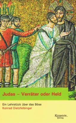 Judas - Verräter oder Held: Ein Lehrstück über das Böse