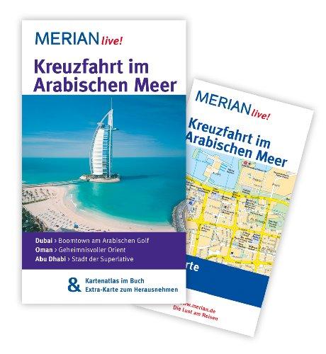 Kreuzfahrt im Arabischen Meer: MERIAN live! - Mit Kartenatlas im Buch und Extra-Karte zum Herausnehmen: Dubai: Boomtown am Arabischen Golf. Oman: ... Orient. Abu Dhabi: Stadt der Superlative