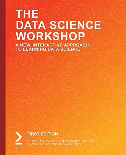 The Data Science Workshop: A New, Interactive Approach to Learning Data Science