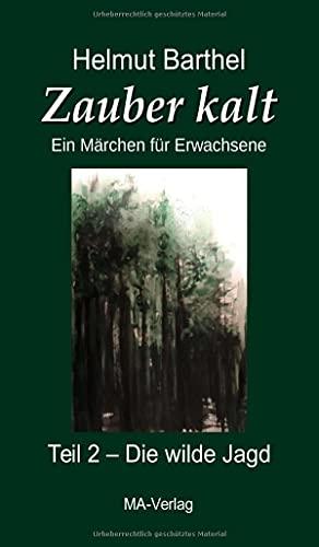 Zauber kalt - Ein Märchen für Erwachsene . Teil 2: Die wilde Jagd