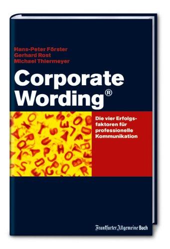 Corporate Wording ®: Die Erfogsfaktoren für professionelle Kommunikation