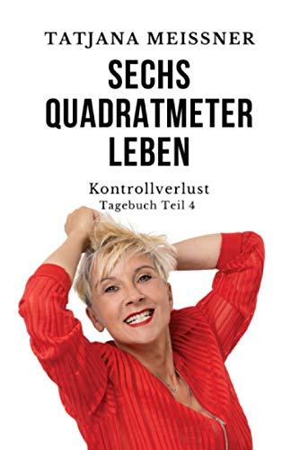 Sechs Quadratmeter Leben: Teil 4 - Kontrollverlust