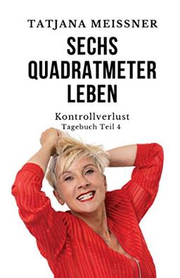 Sechs Quadratmeter Leben: Teil 4 - Kontrollverlust