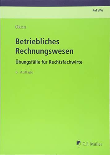 Betriebliches Rechnungswesen: Übungsfälle für Rechtsfachwirte (Prüfungsvorbereitung Rechtsfachwirte (ReFaWi))