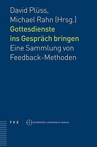 Gottesdienste ins Gespräch bringen: Eine Sammlung von Feedback-Methoden. Theologisch-ekklesiologische Beiträge Aargau 3