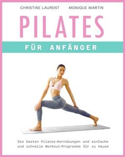 Pilates für Anfänger: Die besten Pilates-Kernübungen und einfache und schnelle Workout-Programme für zu Hause