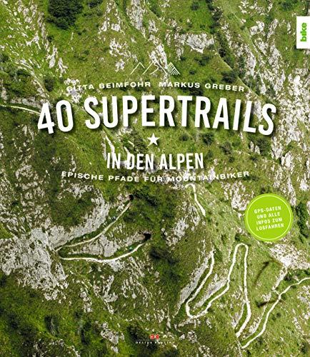 40 Supertrails in den Alpen: Epische Pfade für Mountainbiker