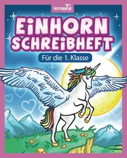 Einhorn Schreibheft für die 1. Klasse: Das Schulheft zum Schreiben und zum Lernen mit verstärkter Grundlinie auf 120 Seiten liniert. Das Vorschule - ... für die Vorschule und Grundschule, Band 4)