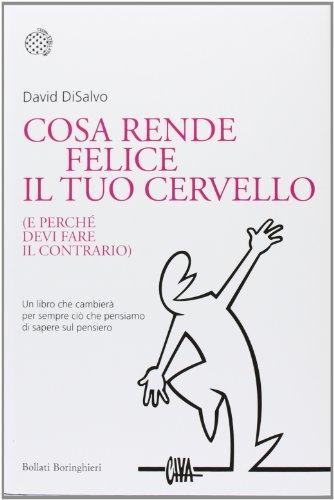 Cosa rende felice il tuo cervello (e perché devi fare il contrario) (Nuovi saggi Bollati Boringhieri)