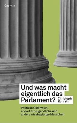 Und was macht eigentlich das Parlament? Politik in Österreich erklärt für Jugendliche und andere wissbegierige Menschen