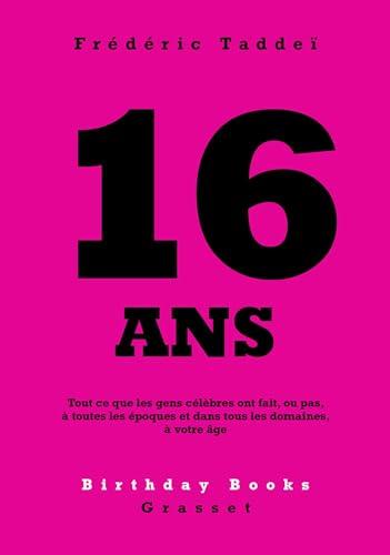 16 ans : tout ce que les gens célèbres ont fait, ou pas, à toutes les époques et dans tous les domaines, à votre âge