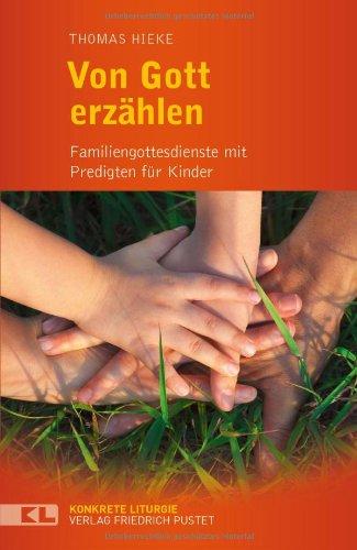 Von Gott erzählen: Familiengottesdienste mit Predigten für Kinder