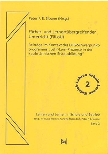 Fächer- und Lernortübergreifender Unterricht (FäLoU). Beiträge im Kontext des DFG-Schwerpunktprogramms 'Lehr-Lern-Prozesse in der kaufmännischen ... (Lehren und Lernen in Schule und Betrieb)