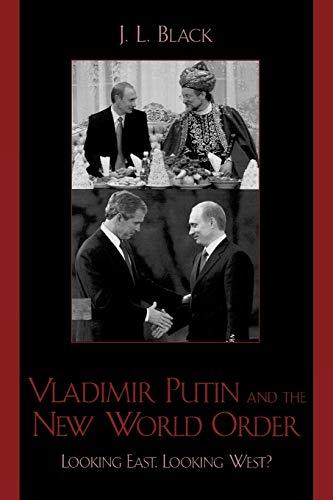 Vladimir Putin and the New World Order: Looking East, Looking West?