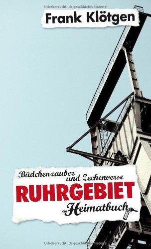 Ruhrgebiet: Büdchenzauber und Zechenverse - ein Heimatbuch