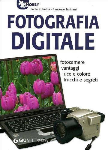 Fotografia digitale. Fotocamere vantaggi luce e colore trucchi e segreti (Piccole perle)