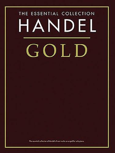 Handel Gold: The Essential Collection (Essential Collections)