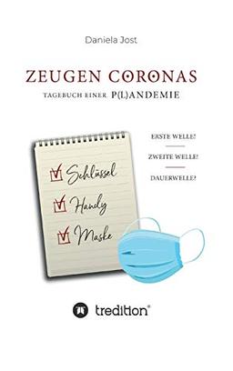 Zeugen Coronas - Tagebuch einer P(l)andemie: Erste Welle - Zweite Welle - Dauerwelle