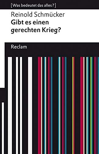 Gibt es einen gerechten Krieg?: [Was bedeutet das alles?] (Reclams Universal-Bibliothek)