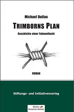 Trimborns Plan - Geschichte einer Fahnenflucht: Edition Deutsche Einheit