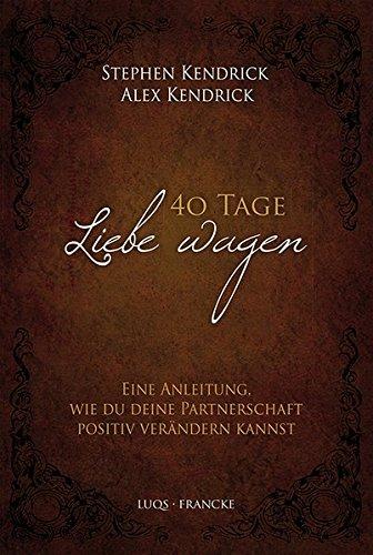 40 Tage Liebe wagen: Eine Anleitung, wie du deine Partnerschaft positiv verändern kannst