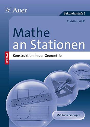 Mathe an Stationen Konstruktion in der Geometrie: Übungsmaterial zu den Kernthemen der Bildungsstandards (5. bis 8. Klasse) (Stationentraining Sek. Mathematik)