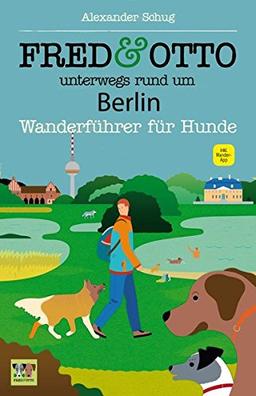 FRED & OTTO unterwegs rund um Berlin: Wanderführer für Hunde