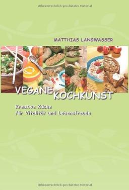 Vegane Kochkunst: Kreative Küche für Vitalität und Lebensfreude - Bio