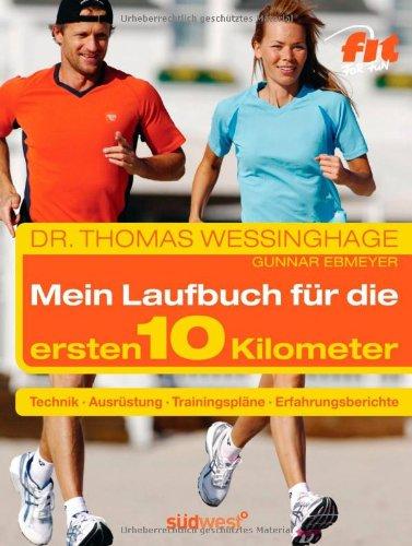 Das Laufbuch für die ersten 10 km: - Technik - - Ausrüstung - - Trainingspläne - - Erfahrungsberichte  - - Motivation und Ernährung